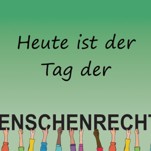 Text auf grünem Hintergrund: Heute ist der Tag der Menschenrechte. Die Buchstaben von "Menschenrechte" werden von gezeichneten Händen gehalten.