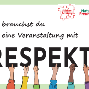 Schrift auf weißem Hintergrund "Was brauchst du für eine Veranstaltung mit Respekt", die Buchstaben von "Respekt" werden von gezeichneten Händen gehalten. Oben rechts ist das Logo der Stärkenberatung und der Naturfreunde Hessen. 